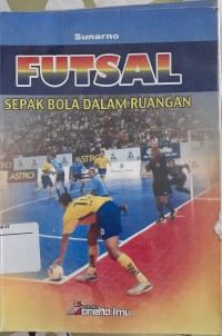 Futsal: Sepak Bola Dalam Ruangan