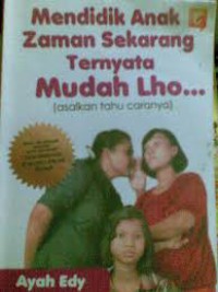 Mendidik Anak Zaman Sekarang Ternyata Mudah Lho...