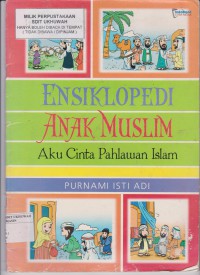 Ensiklopedi Anak Muslim ; Aku Cinta Pahlawan Islam