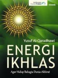 Energi Ikhlas : Agar Hidup Bahagia di Akhirat