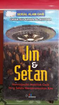 Jin & Setan : Mewaspadai Makhluk Gaib yang Selalu Menjerumuskan Kita