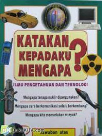 Katakan Kepadaku Mengapa? Ilmu Pengetahuan dan Teknologi