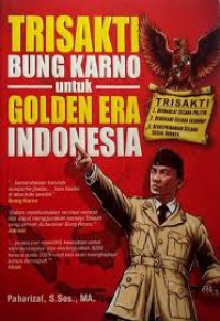 Trisakti Bung Karni untuk Golden Era Indonesia