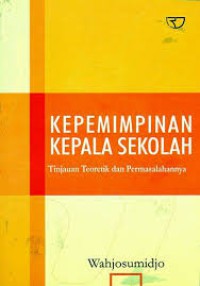 Kepemimpinan Kepala Sekolah : Tinjauan Teoretik dan Permasalahannya