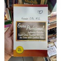 Guru Profesional : Implementasi Kurikulum Tingkat Satuan Pendidikan ( KTSP ) dan Sukses dalam Setifikasi Guru