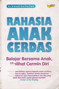 Rahasia Anak Cerdas : Belajar Bersama Anak, Melihat Cermin Diri