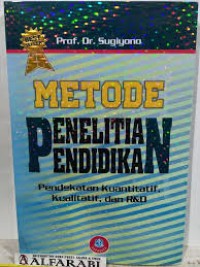 Metode Penelitian Pendidikan : Pendekatan Kuantatif Kualitatif dan R&D