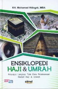 Ensiklopedi Haji dan Umrah : Petunjuk Lengkap Tata Cara Pelaksanaan Ibadah Haji dan Umrah