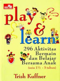 Play & Learn : 300 Aktivitas Bermain dan Belajar Bersama Anak (usia 3-6 tahun)