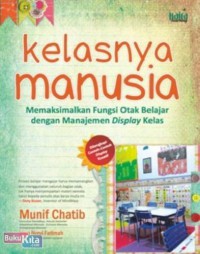 Kelasnya Manusia : Memaksimalkan Fungsi Otak Belajar dengan Manajemen Display Kelas