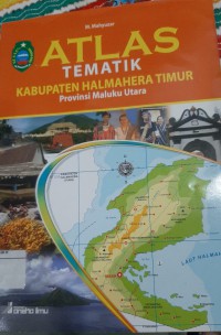 ATLAS TEMATIK KABUPATEN HALMAHERA TIMUR Provinsi Maluku