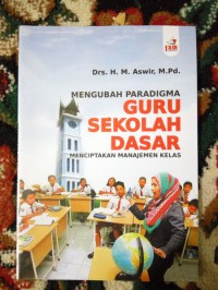 Mengubanh Paradigma Guru Sekolah Dasar Menciptakan Manajemen Kelas