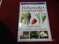 Rahasiaku Ensiklopediaku : Inilah Dunia Tumbuhan dan Hewan !