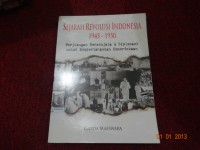 Sejarah Revolusi Indonesia 1945 - 1950 : Perjuangan Bersenjata & Diplomasi  untuk Mempertahankan Kemerdikaan