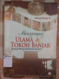 Mengenang Ulama & Tokoh Banjar : Dilengkapi Beberapa Tokoh Nasional dan Dunia