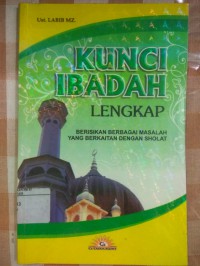 Kunci Ibadah Lengkap : Berisikan Berbagai Masalah yang Berkaitan dengan Sholat