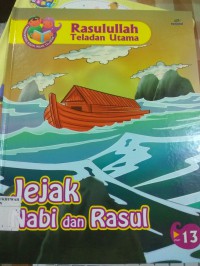 Rasulullah Teladan Utama : Jejak Nabi dan Rasu Vol. 13