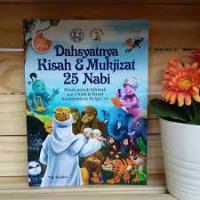 Dahsyatnya Kisah dan Mukjizat 25 Nabi : Kisah Penuh Hikmah Nabi dan Rasul berdasarkan Al-Qur'an