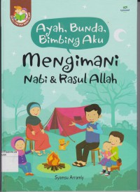 Ayah, Bunda, Bimbing Aku : Mengimani Nabi dan Rasul Allah