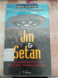 Jin & Setan : Mewaspadai Makhluk Gaib yang Selalu Menjerumuskan Kita