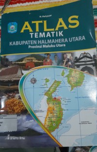 ATLAS TEMATIK KABUPATEN HALMAHERA UTARA Provinsi Maluku Utara