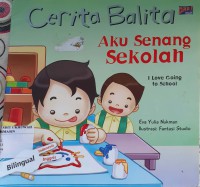 Cerita Balita : Aku Senang sekolah = I Love Going to School