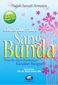 Catatan Hati Sang Bunda ,: Ibu dalam Membangun Karakter Bangsa