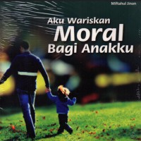 Aku Wariskan Moral Bagi Anakku