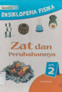 Ensiklopedia Fisika : Zat dan Perubahannya Vol 2