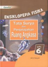 Ensiklopedia Fisika : Tata Surya dan Penjelajahan Ruang Angkasa Vol 6