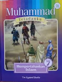 Muhammad Teladanku: mempertahankan Islam Vol. 7