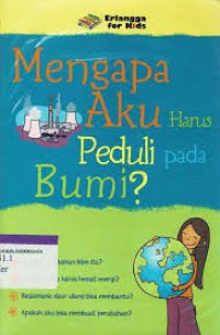 Mengapa Aku Harus Peduli Pada Bumi ?