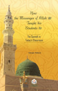 How The Massenger Of Allah Taught Students : The Sunnah In Todaay's Classroom