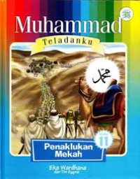 Muhammad Teladanku : Penaklukan Mekah Vol. 11