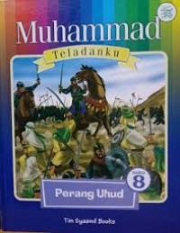 Muhammad Teladanku: Perang Uhud Vol.8