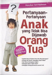 Pertanyaan-Pertanyaan Anak yang Tidak Bisa Dijawab Orang Tua