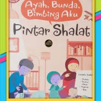 Ayah, Bunda, Bimbing Aku : Pintar Shalat