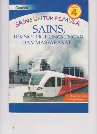 Sains Untuk Pemula : Sains, Teknologi, Lingkungan dan Masyarakat = Buku 4