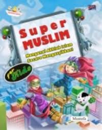 Super Muslim: Mengenal Akhlak Islam Secara Mengasyikkan! for kids