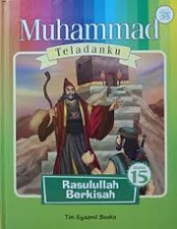 Muhammad Teladanku : Rasulullah Berkisah Vol 15